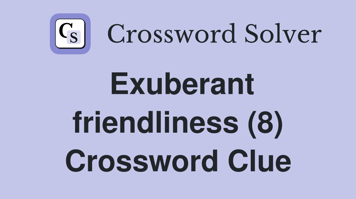 exuberant-friendliness-8-crossword-clue-answers-crossword-solver